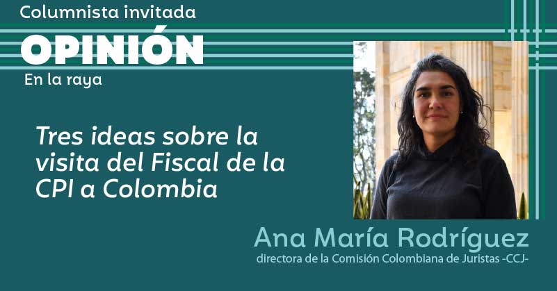 Tres ideas sobre la visita del Fiscal de la CPI a Colombia
