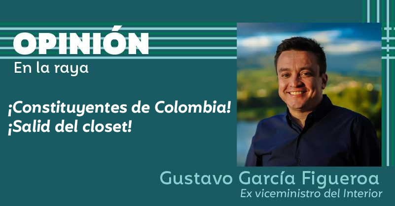 ¡Constituyentes de Colombia! ¡Salid del closet!