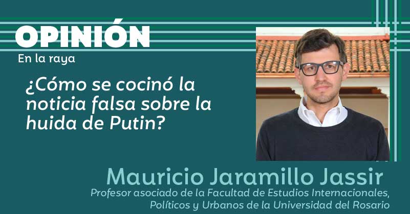 ¿Cómo se cocinó la noticia falsa sobre la huida de Putin?