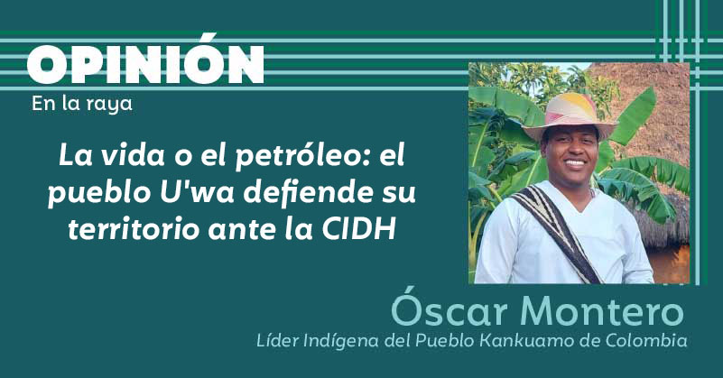La vida o el petróleo: el pueblo U'wa defiende su territorio ante la CIDH